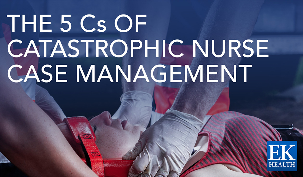 The 5 Cs of Catastrophic Nurse Case Management